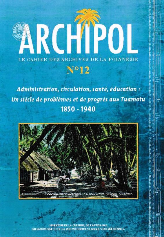 ARCHIPOL 12   Adm., Circu., Santé, Éducation Un Siècle De Pblm Et De Progrès Aux Tuamotu 1850 1940